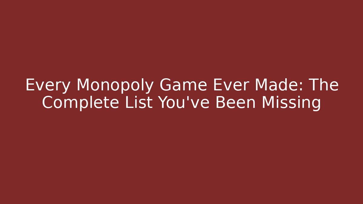 Every Monopoly Game Ever Made: The Complete List You've Been Missing