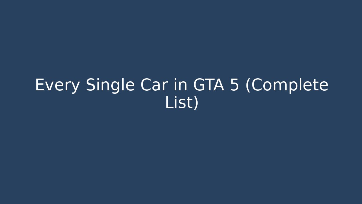 Every Single Car in GTA 5 (Complete List)