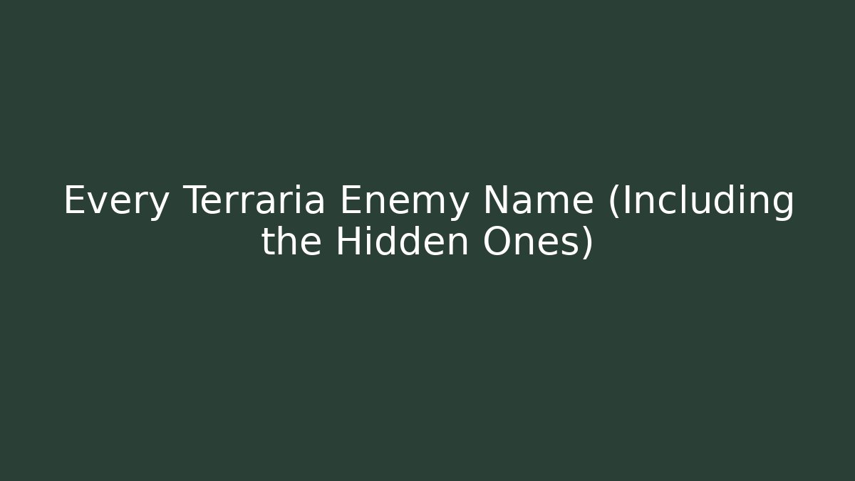 Every Terraria Enemy Name (Including the Hidden Ones)