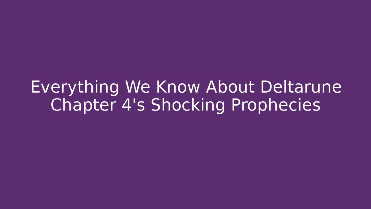 Everything We Know About Deltarune Chapter 4's Shocking Prophecies