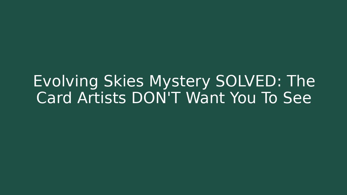 Evolving Skies Mystery SOLVED: The Card Artists DON'T Want You To See