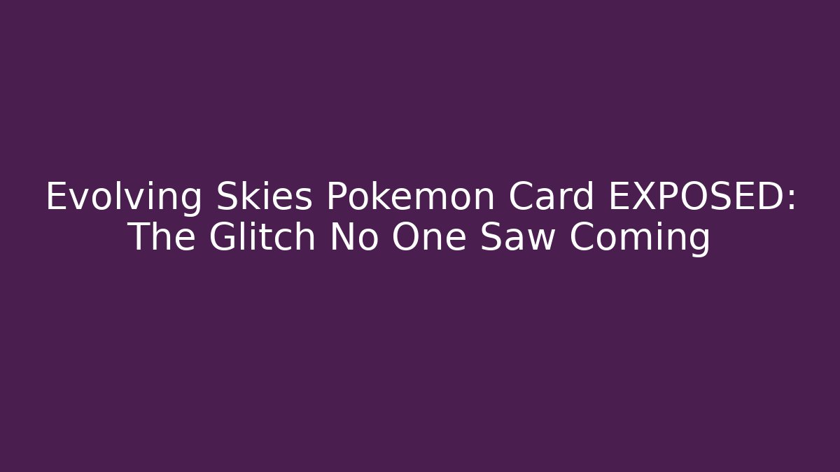 Evolving Skies Pokémon Card EXPOSED: The Glitch No One Saw Coming