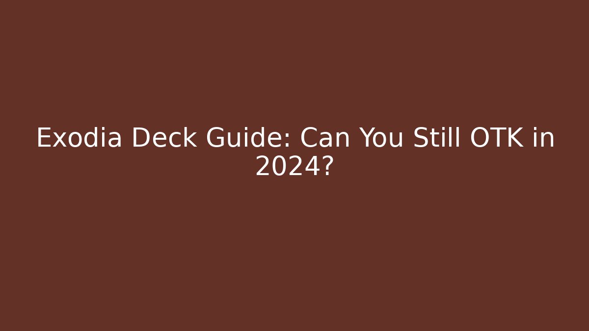 Exodia Deck Guide: Can You Still OTK in 2024? - Felix Cat Insurance