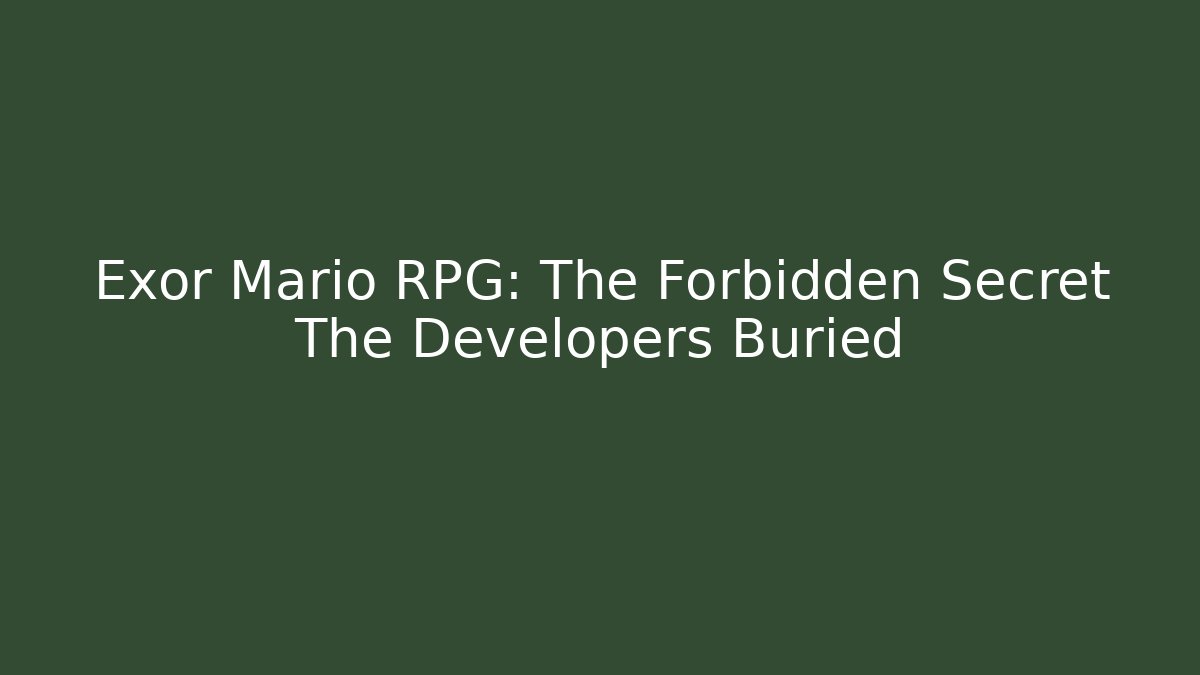 Exor Mario RPG: The Forbidden Secret The Developers Buried