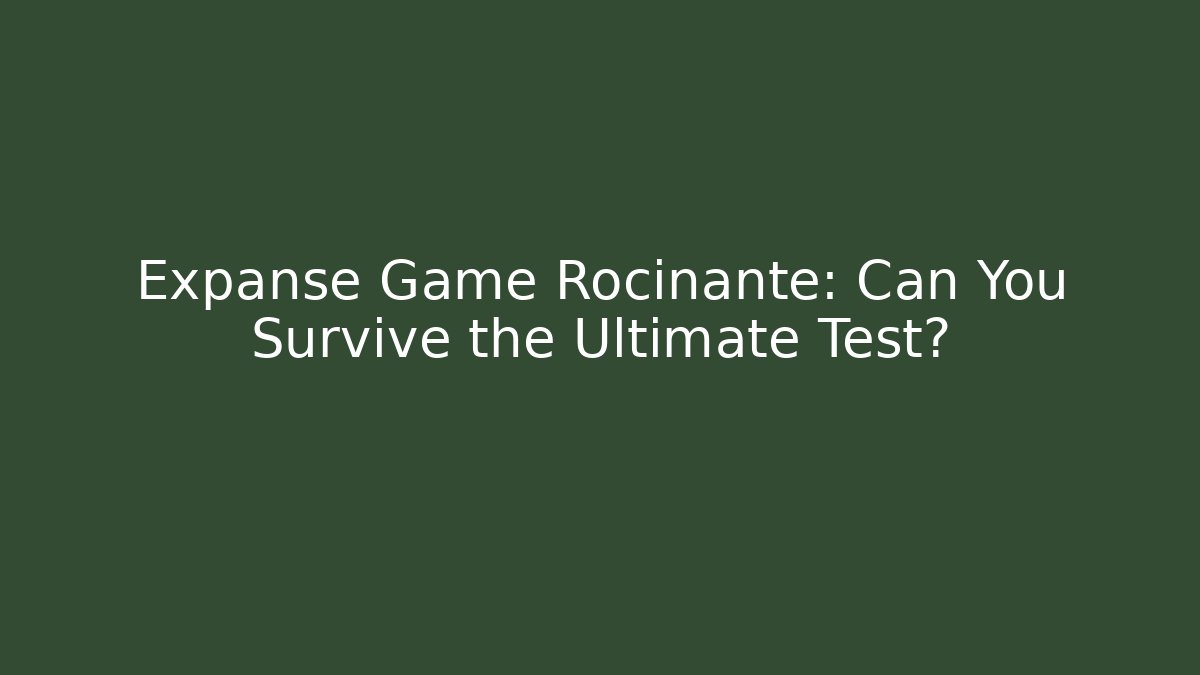 Expanse Game Rocinante: Can You Survive the Ultimate Test? - Felix Cat Insurance