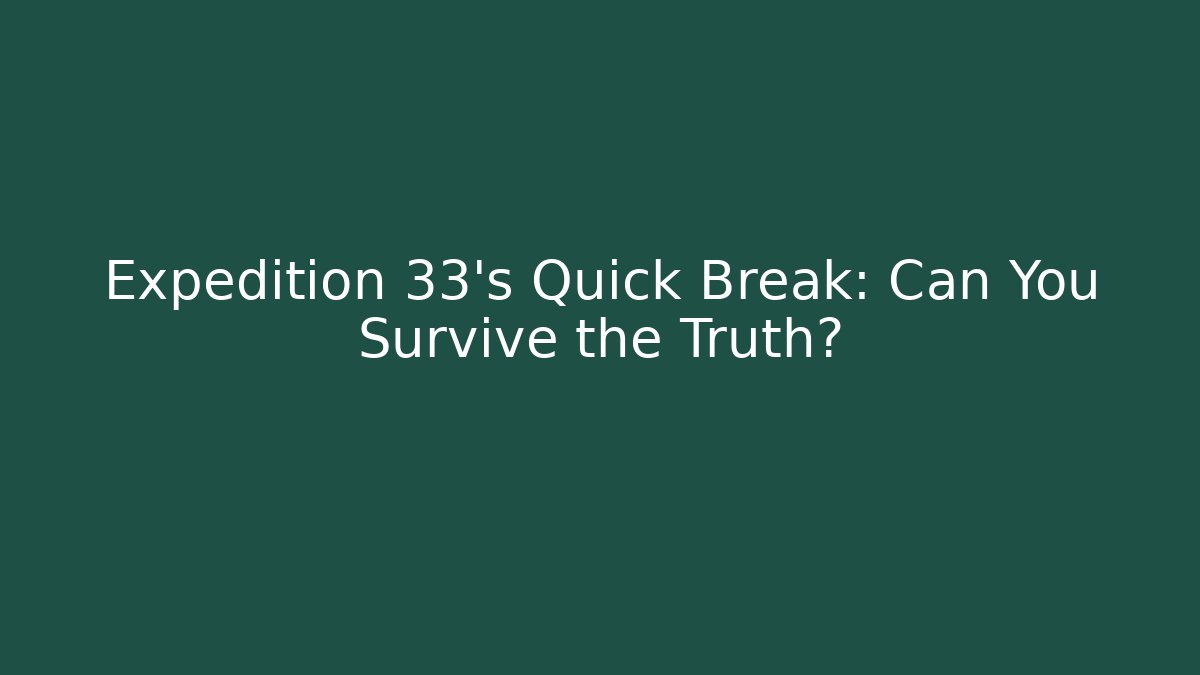 Expedition 33's Quick Break: Can You Survive the Truth? - Felix Cat Insurance