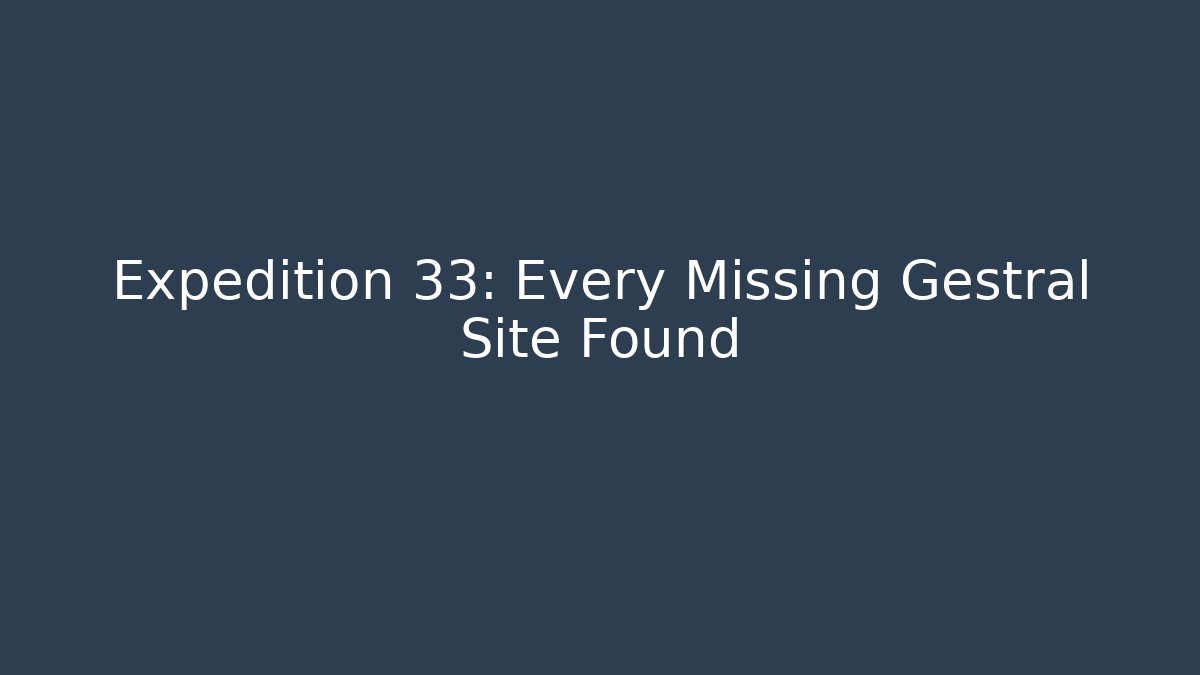 Expedition 33: Every Missing Gestral Site Found
