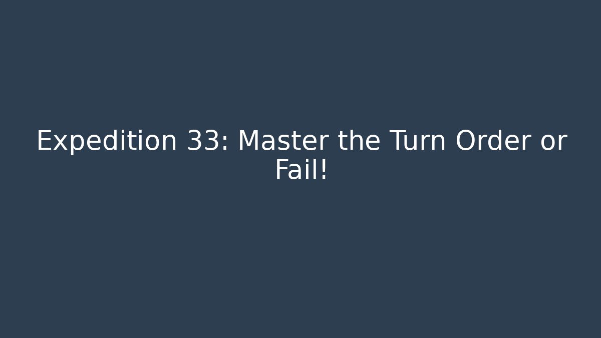 expedition 33 turn order