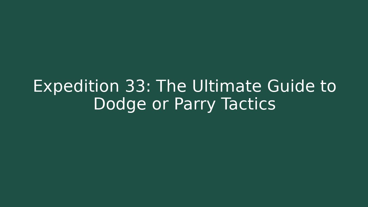Expedition 33: The Ultimate Guide to Dodge or Parry Tactics