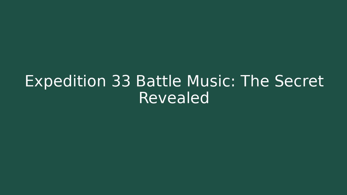 Expedition 33 Battle Music: The Secret Revealed - Felix Cat Insurance