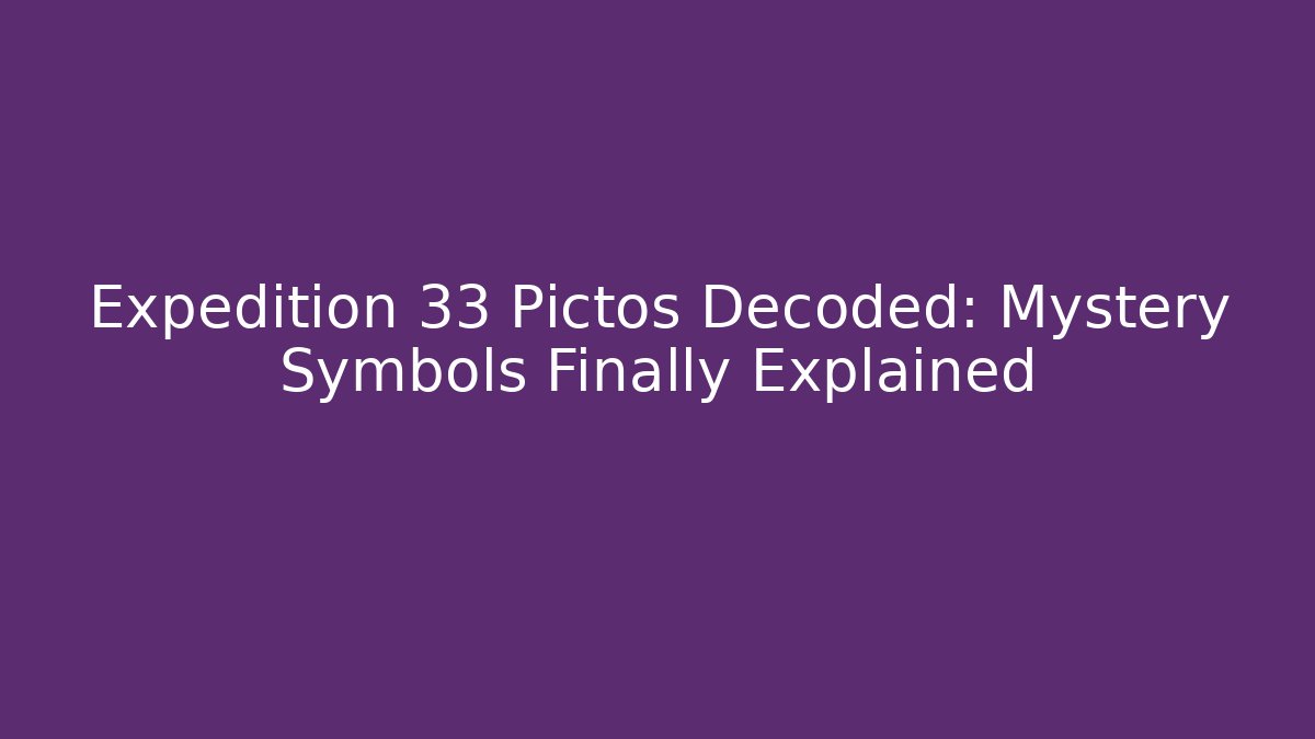 Expedition 33 Pictos Decoded: Mystery Symbols Finally Explained