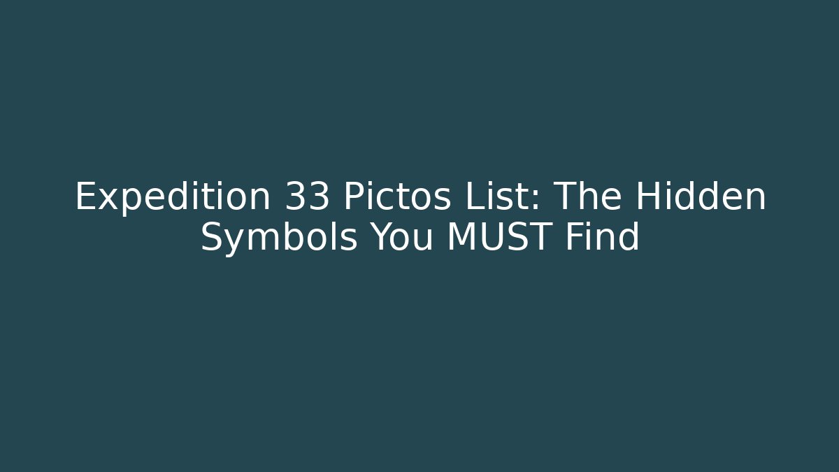 Expedition 33 Pictos List: The Hidden Symbols You MUST Find