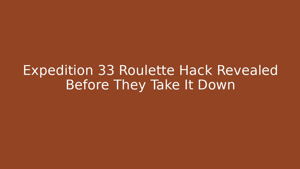 Expedition 33 Roulette Hack Revealed Before They Take It Down