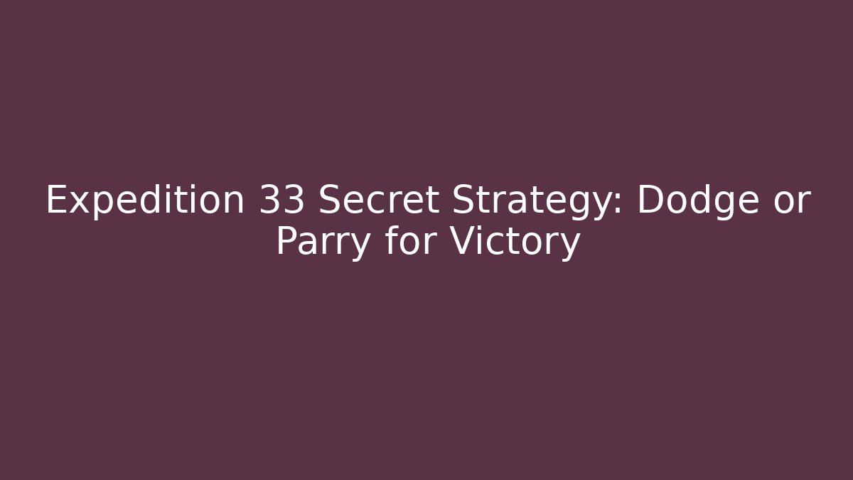 Expedition 33 Secret Strategy: Dodge or Parry for Victory