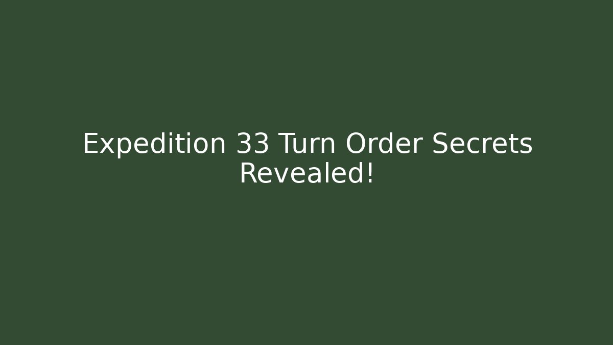 Expedition 33 Turn Order Secrets Revealed!