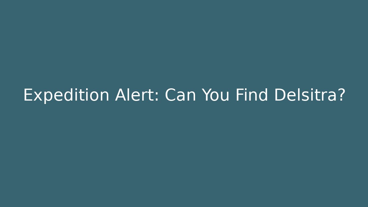 Expedition Alert: Can You Find Delsitra?