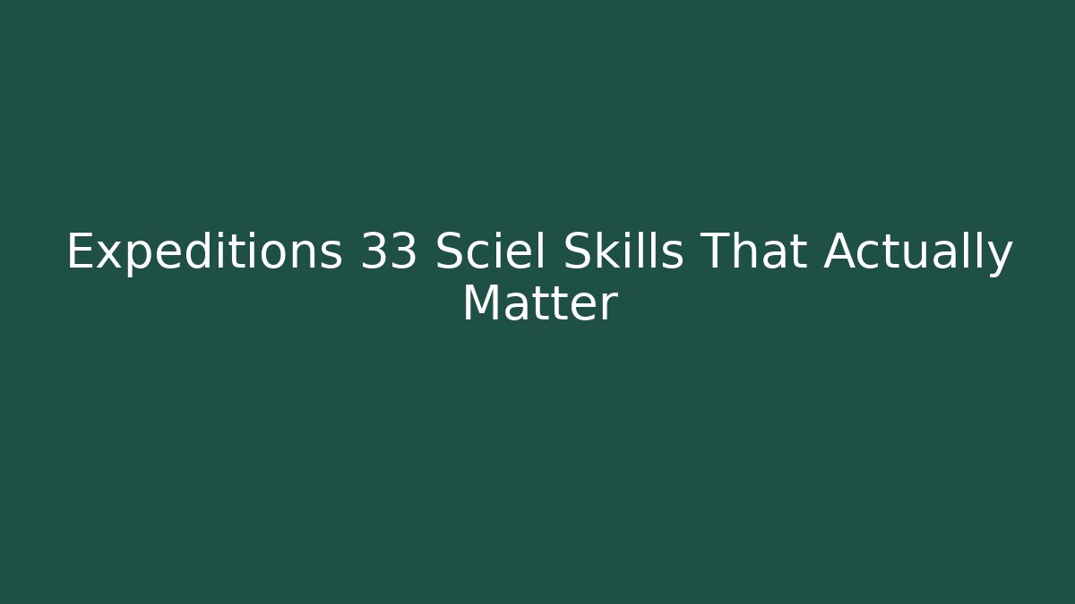 Expeditions 33 Sciel Skills That Actually Matter - Felix Cat Insurance