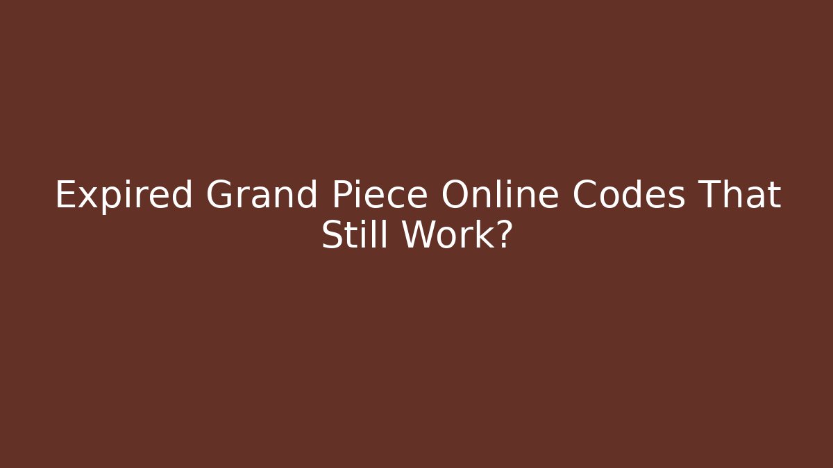 Expired Grand Piece Online Codes That Still Work?