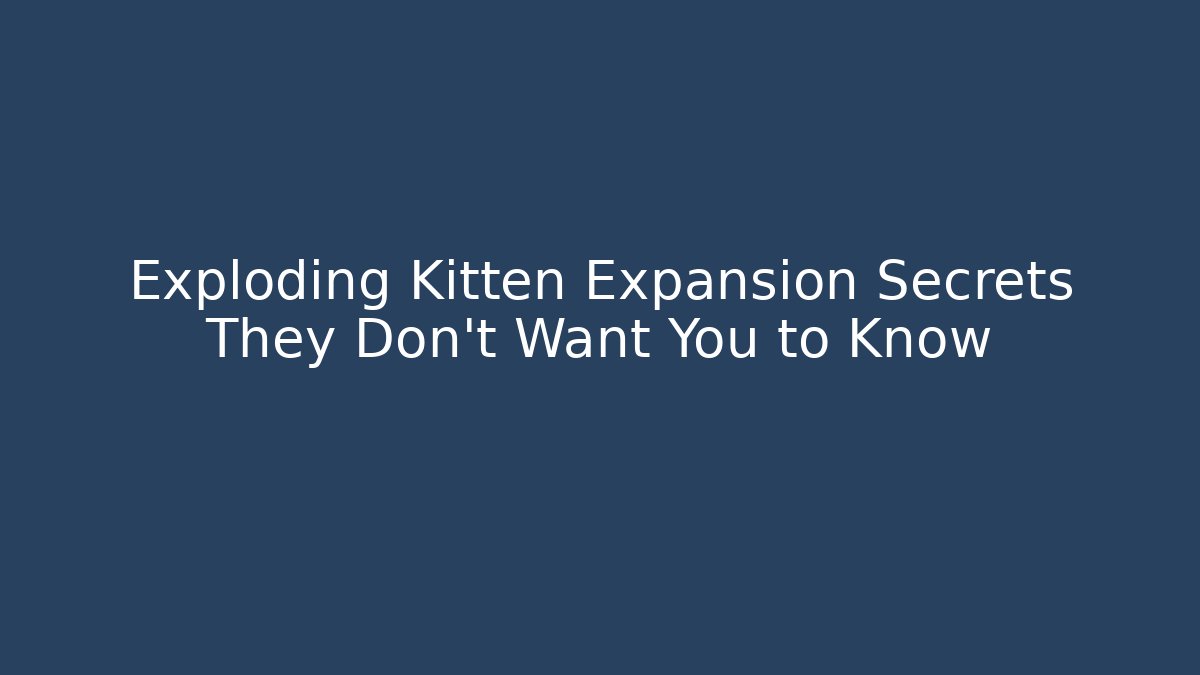Exploding Kitten Expansion Secrets They Don't Want You to Know - Felix Cat Insurance