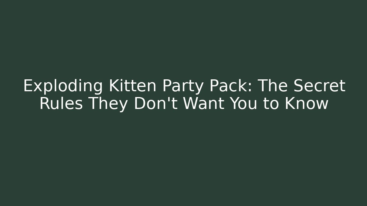 Exploding Kitten Party Pack: The Secret Rules They Don’t Want You to Know