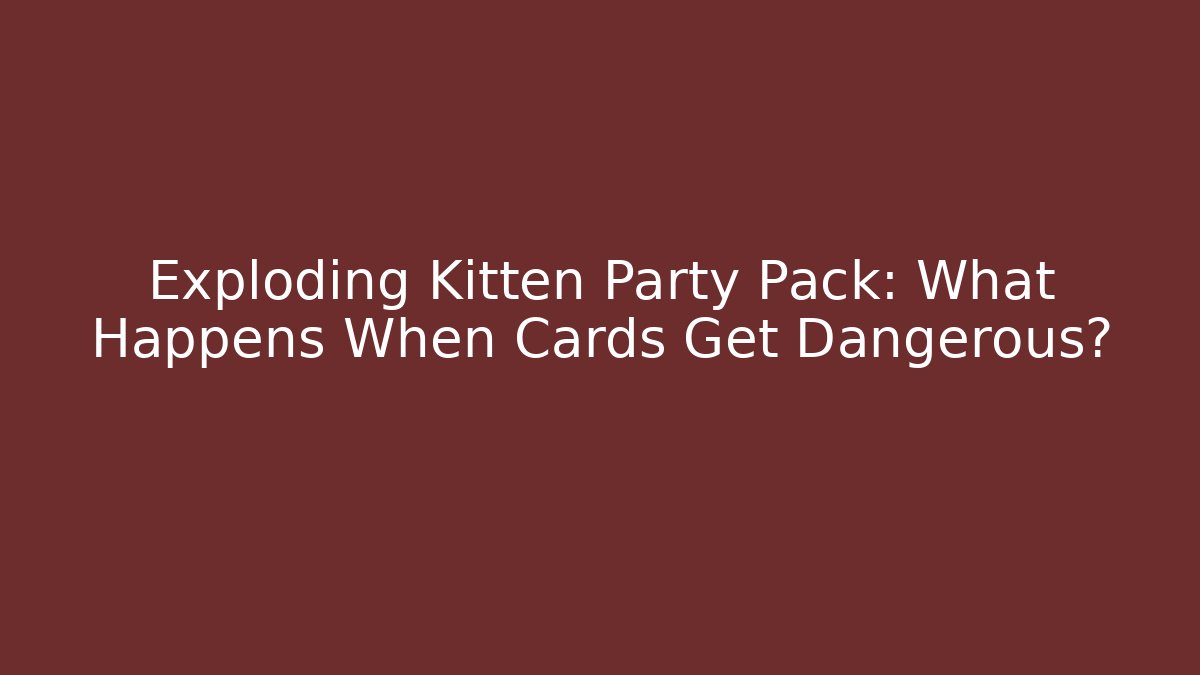 Exploding Kitten Party Pack: What Happens When Cards Get Dangerous?
