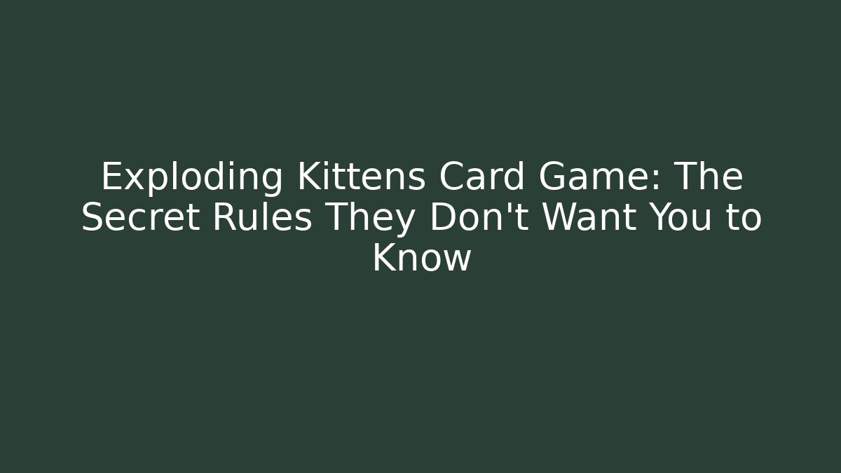 Exploding Kittens Card Game: The Secret Rules They Don’t Want You to Know