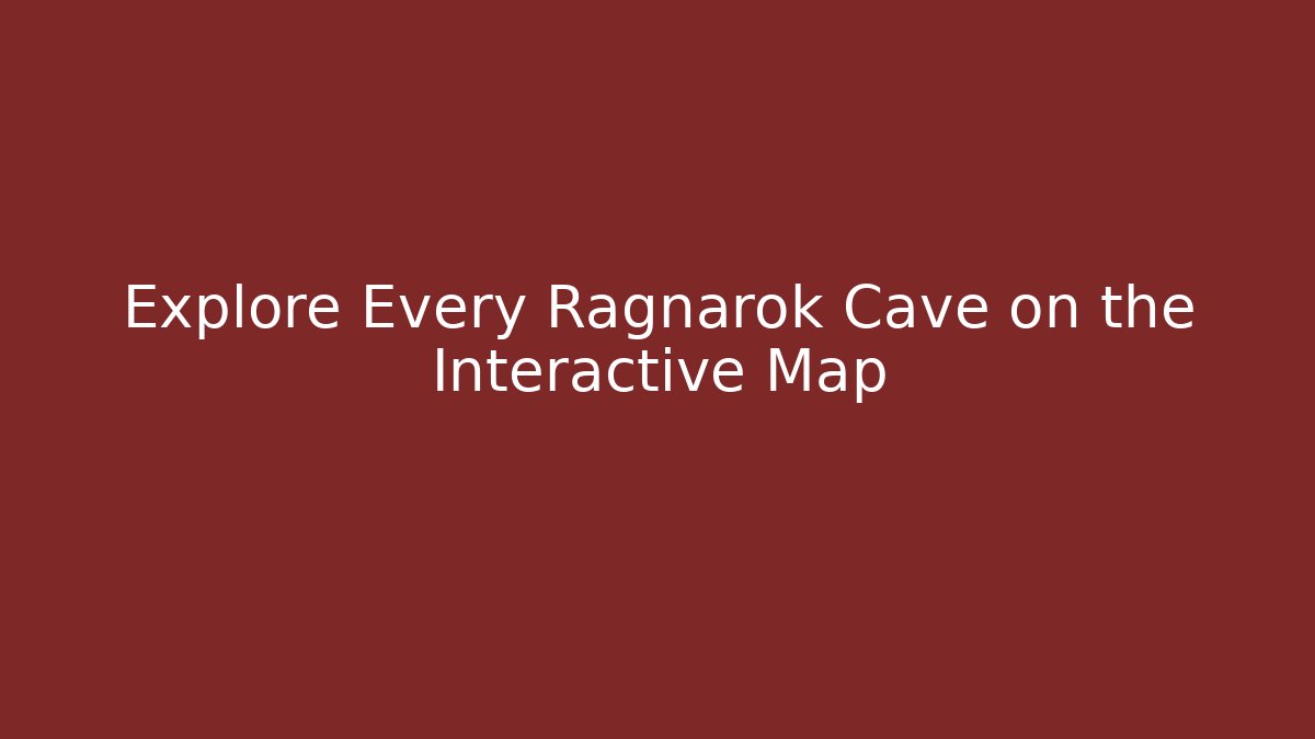 Explore Every Ragnarok Cave on the Interactive Map - Felix Cat Insurance