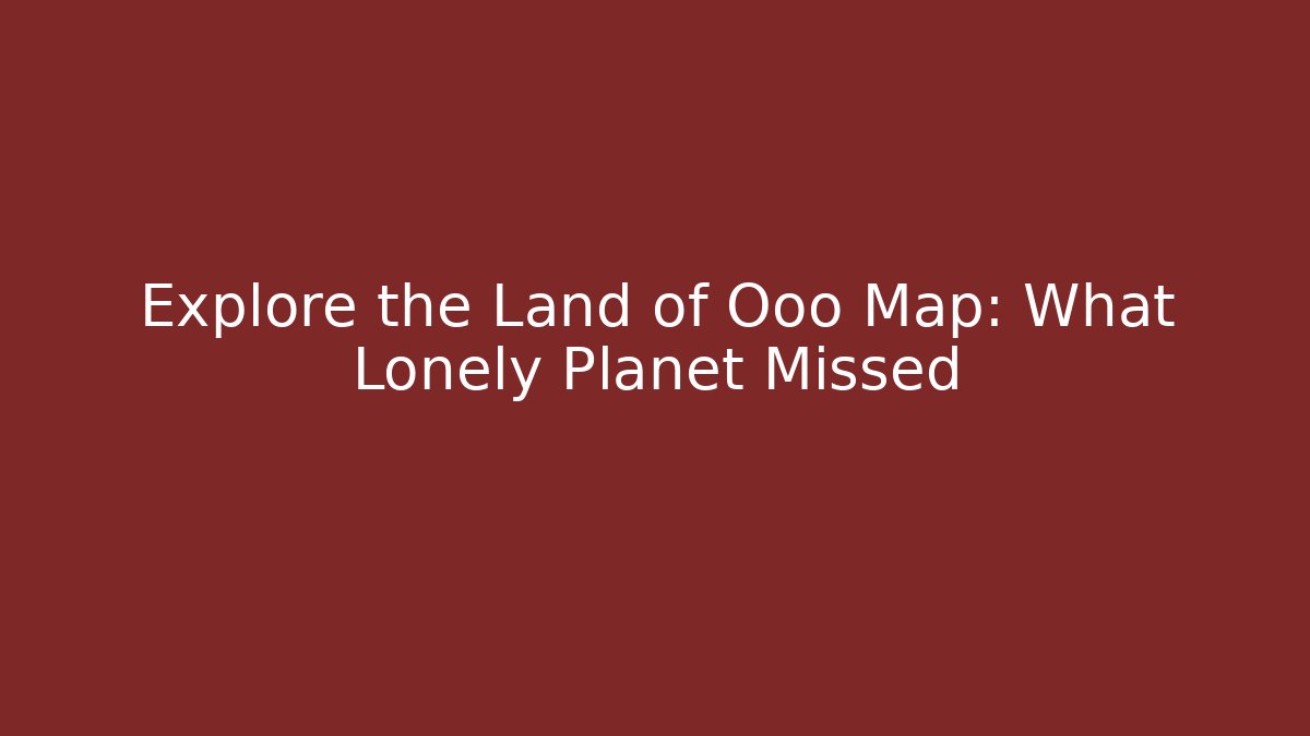 Explore the Land of Ooo Map: What Lonely Planet Missed