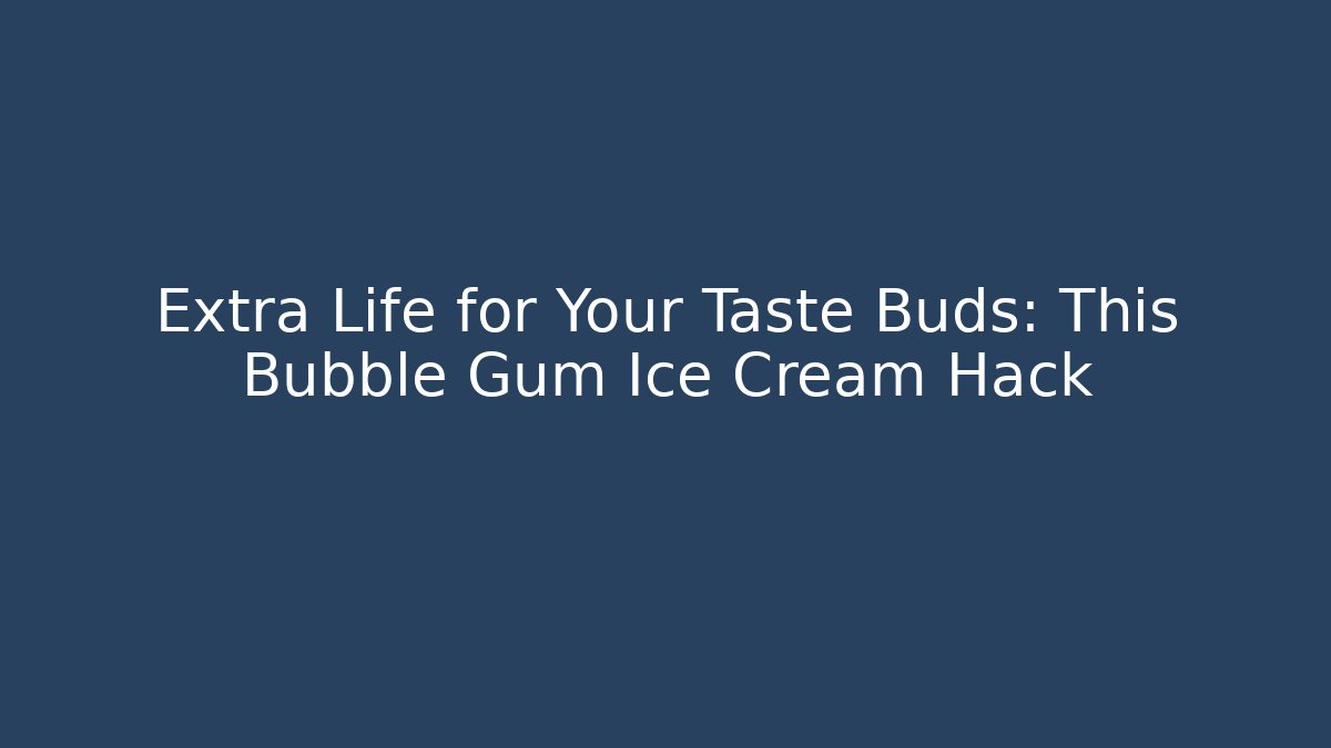 Extra Life for Your Taste Buds: This Bubble Gum Ice Cream Hack