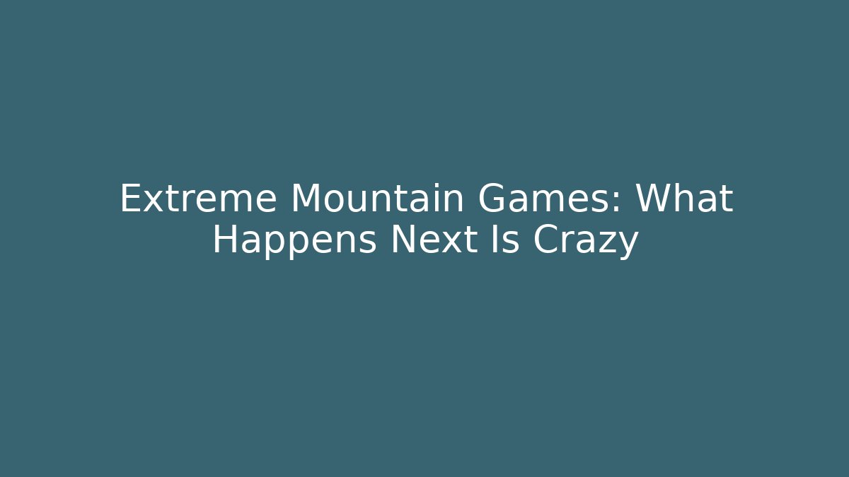Extreme Mountain Games: What Happens Next Is Crazy - Felix Cat Insurance