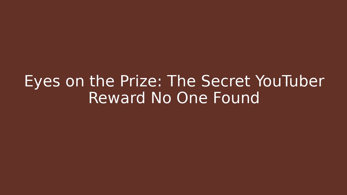 Eyes on the Prize: The Secret YouTuber Reward No One Found - Felix Cat Insurance