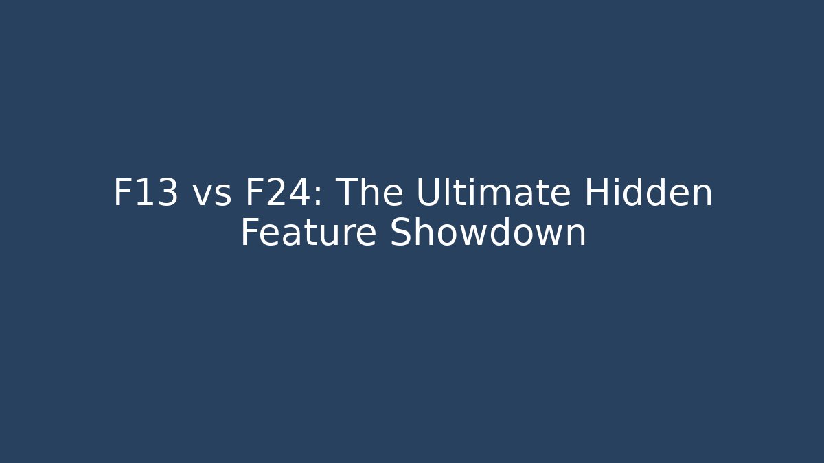 F13 vs F24: The Ultimate Hidden Feature Showdown