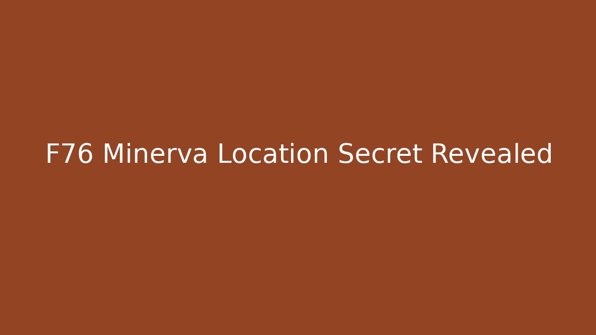 F76 Minerva Location Secret Revealed - Felix Cat Insurance