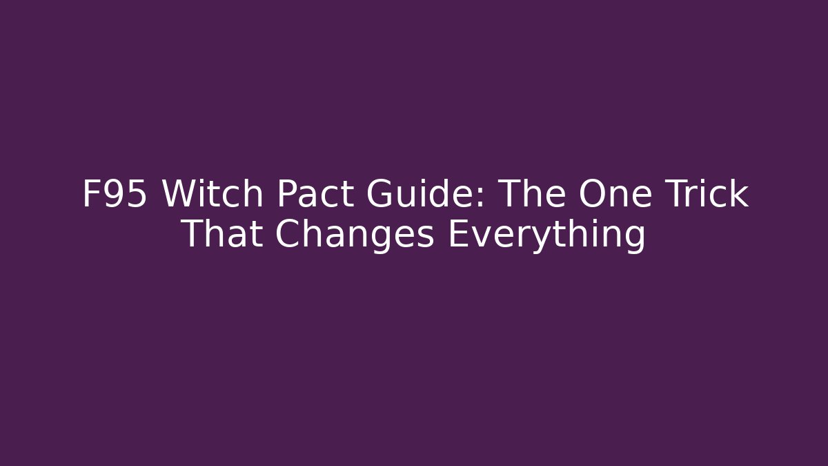 F95 Witch Pact Guide: The One Trick That Changes Everything - Felix Cat Insurance