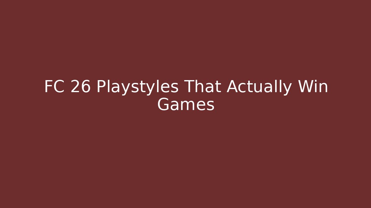 FC 26 Playstyles That Actually Win Games