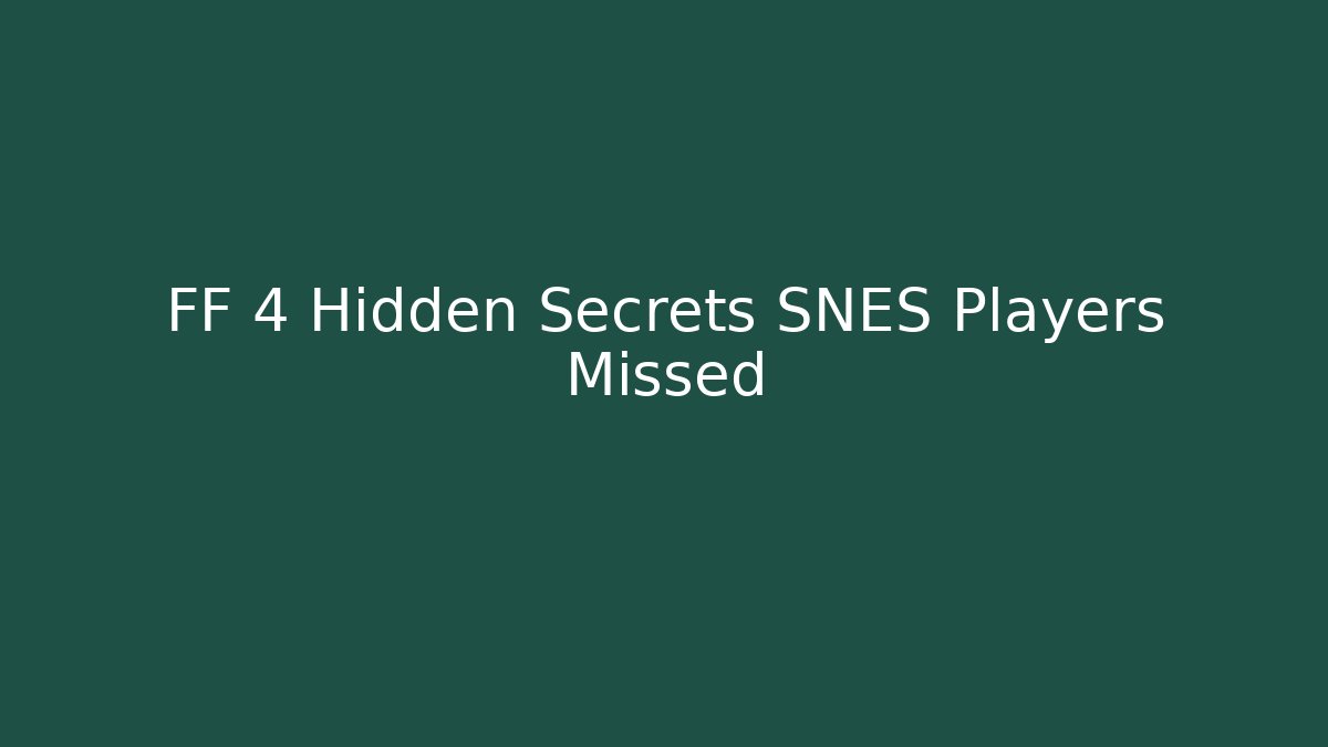 FF 4 Hidden Secrets SNES Players Missed