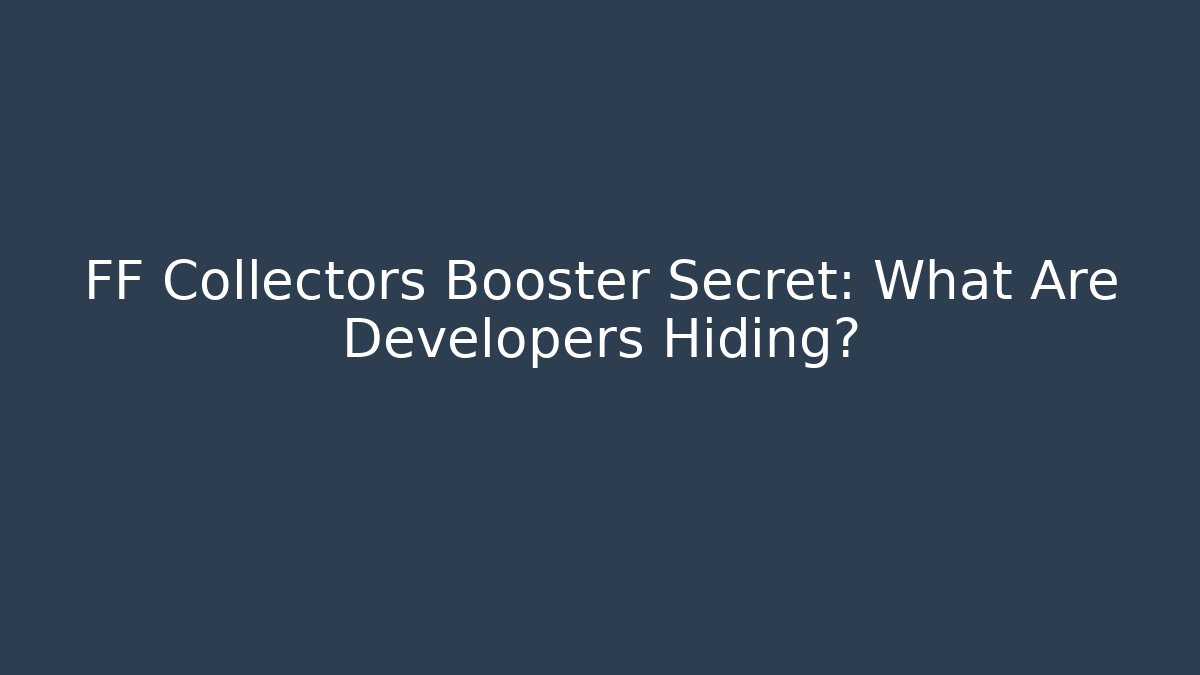 FF Collectors Booster Secret: What Are Developers Hiding? - Felix Cat Insurance
