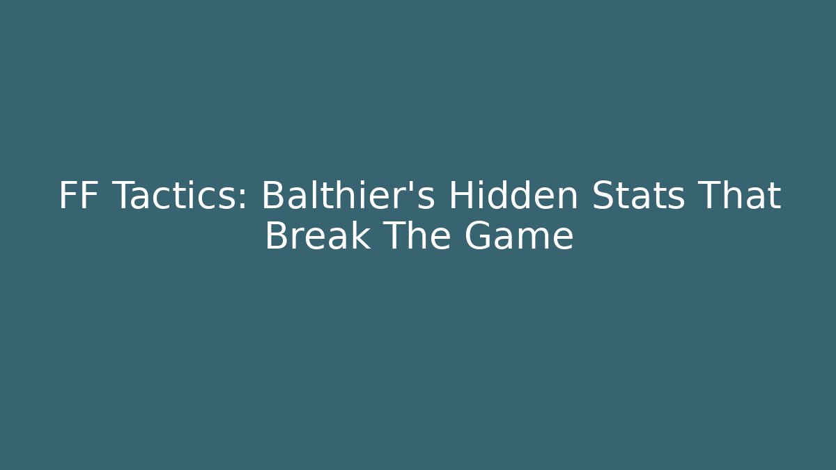 FF Tactics: Balthier's Hidden Stats That Break The Game