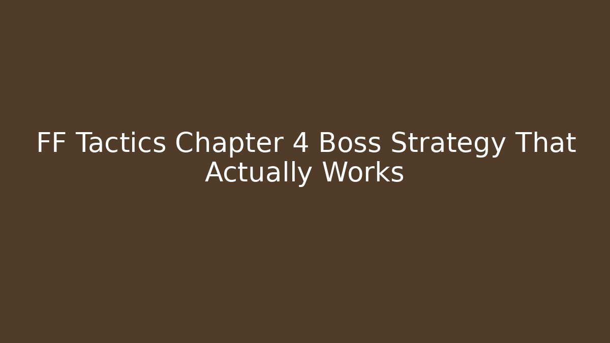 FF Tactics Chapter 4 Boss Strategy That Actually Works - Felix Cat Insurance