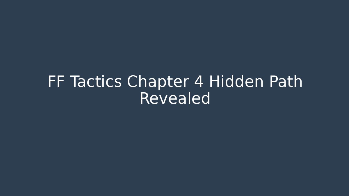 FF Tactics Chapter 4 Hidden Path Revealed
