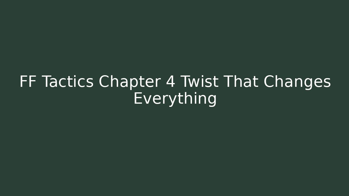 FF Tactics Chapter 4 Twist That Changes Everything