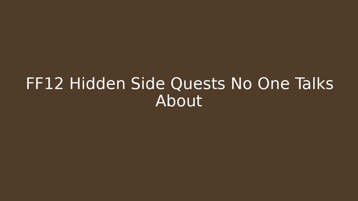 FF12 Hidden Side Quests No One Talks About