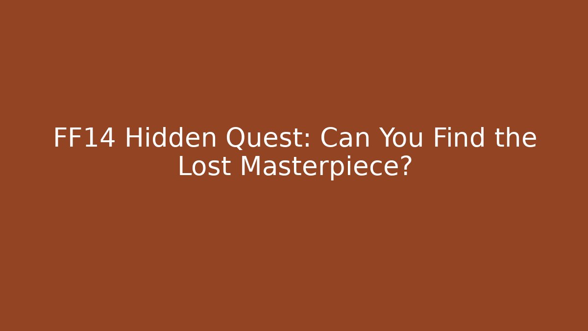 FF14 Hidden Quest: Can You Find the Lost Masterpiece?