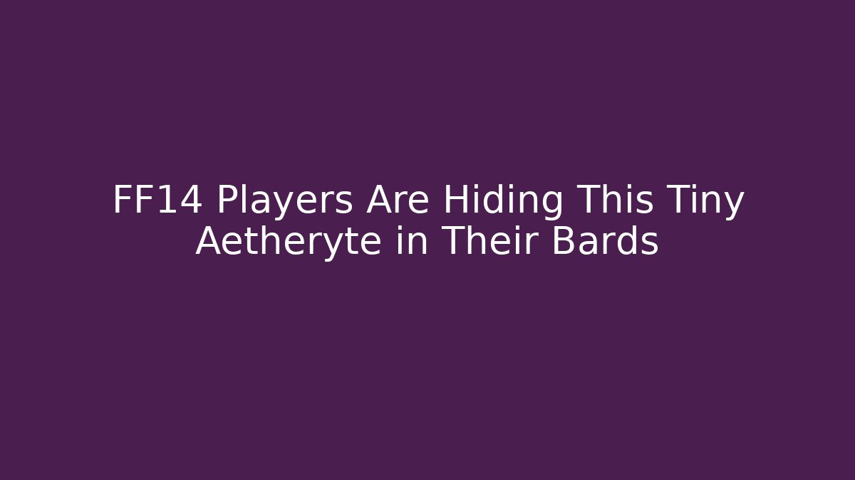FF14 Players Are Hiding This Tiny Aetheryte in Their Bards
