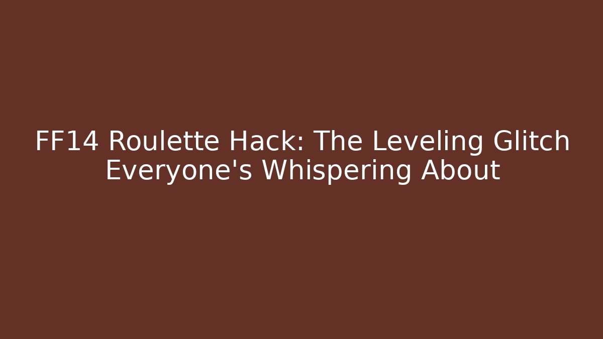 FF14 Roulette Hack: The Leveling Glitch Everyone’s Whispering About - Felix Cat Insurance