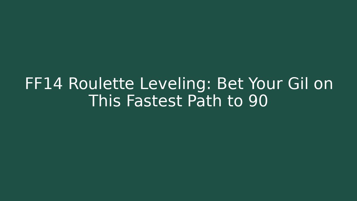 FF14 Roulette Leveling: Bet Your Gil on This Fastest Path to 90 - Felix Cat Insurance