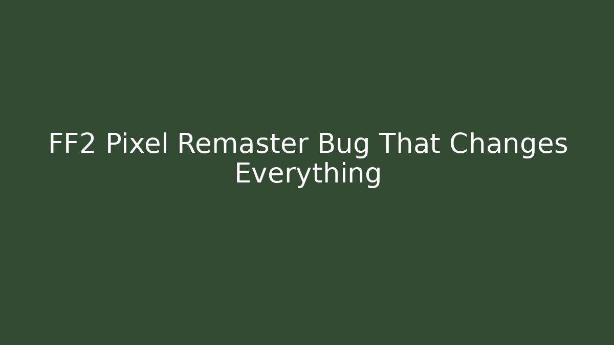 FF2 Pixel Remaster Bug That Changes Everything