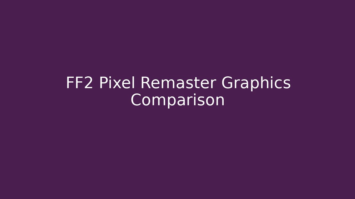 FF2 Pixel Remaster Graphics Comparison
