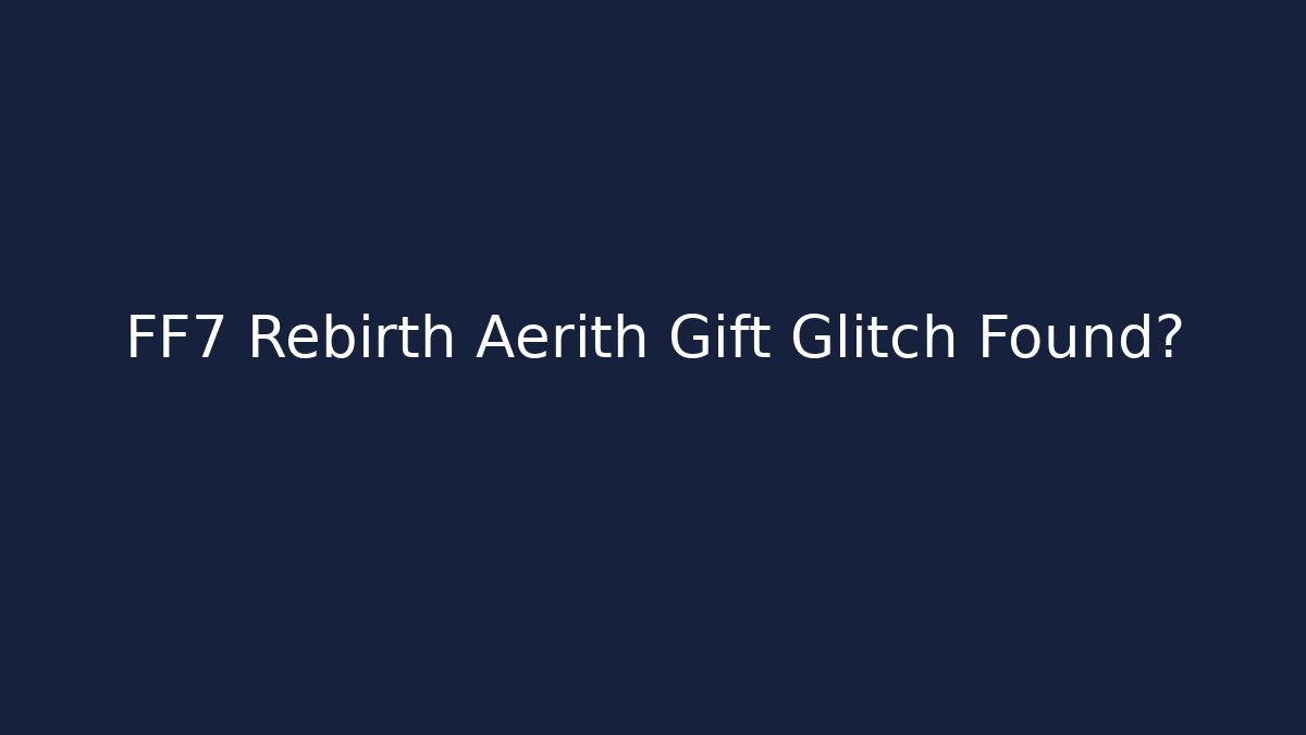 FF7 Rebirth Aerith Gift Glitch Found?