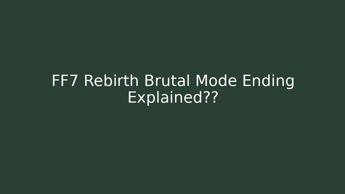 FF7 Rebirth Brutal Mode Ending Explained悬念